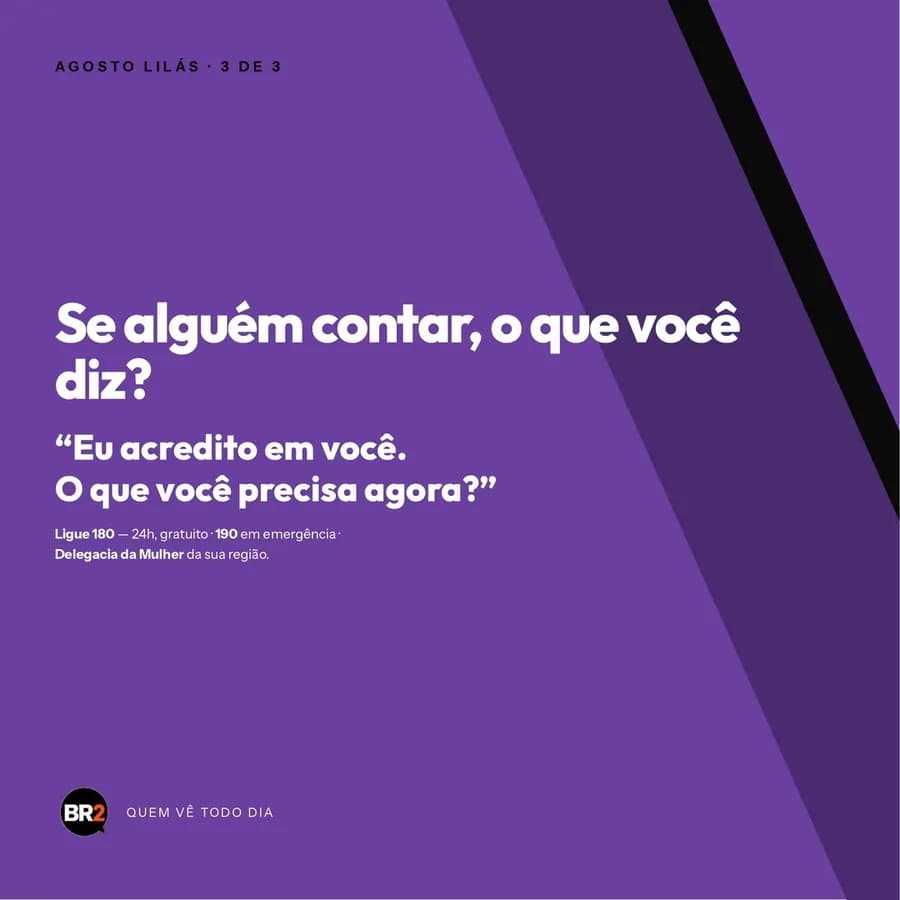 Peça 3 de 3 da campanha Quem Vê Todo Dia, criada pela BR2 para Agosto Lilás
