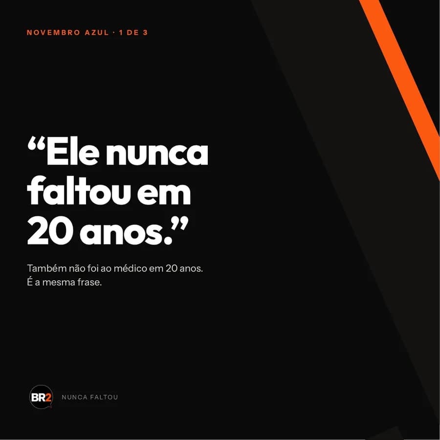 Primeira peça da campanha Nunca Faltou, criada pela BR2 para Novembro Azul